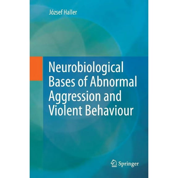 Neurobiological Bases of Abnormal Aggression and Violent Behaviour, (Paperback)