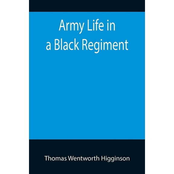 Army Life in a Black Regiment, (Paperback)