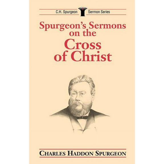 C.H. Spurgeon Sermon Spurgeon's Sermons on the Cross of Christ, (Paperback)