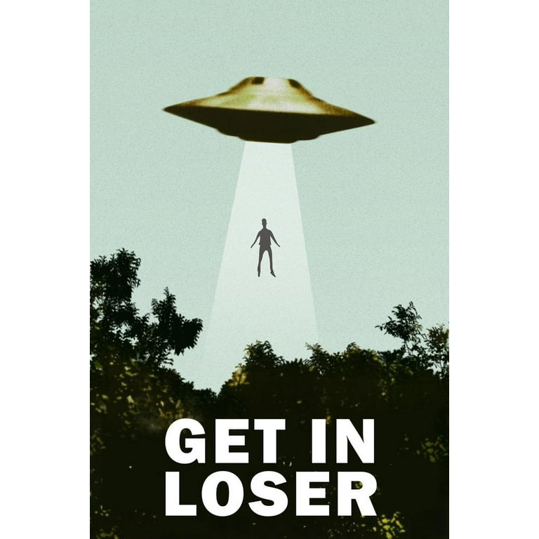Get In Loser UFO Alien Abduction I Want To Believe Parody Poster Funny  Spaceship Beaming Up Human Being Person Cool Wall Decor Art Print Poster  24x36 - Walmart.com