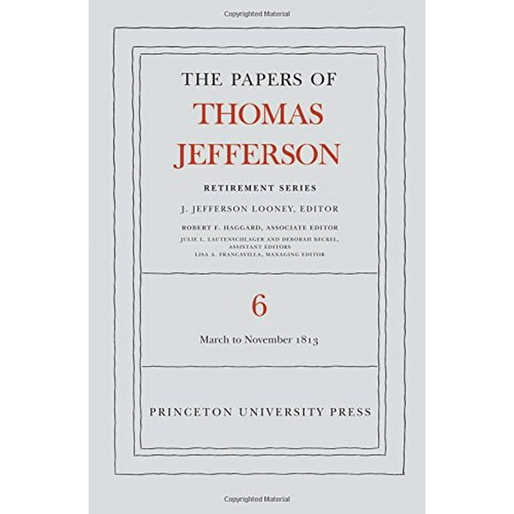 The Papers of Thomas Jefferson, Retirement Series, Volume 6: 11 March to 27 November 1813