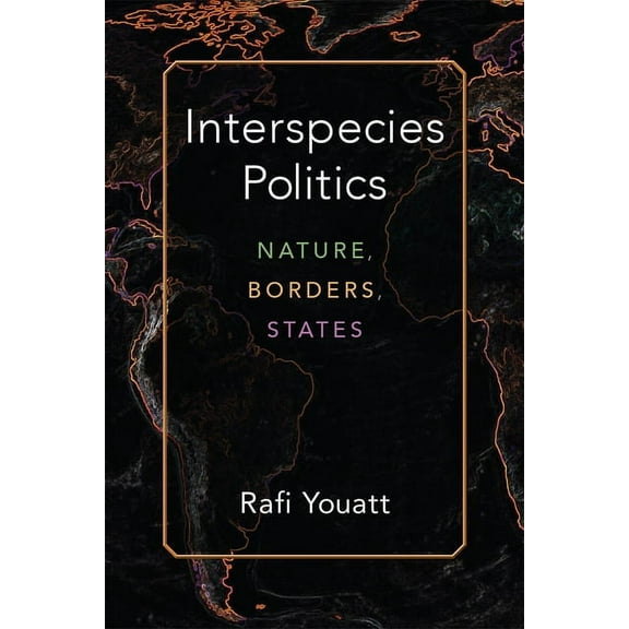 Configurations: Critical Studies of Worl Interspecies Politics: Nature, Borders, States, (Hardcover)