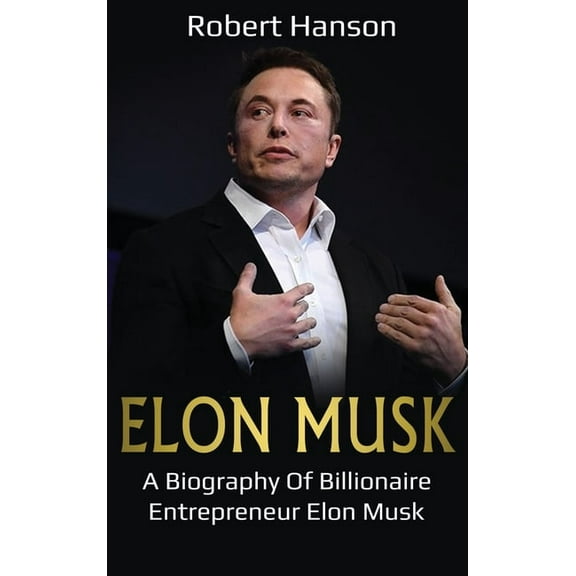 Elon Musk: A Biography of Billionaire Entrepreneur Elon Musk, (Hardcover)