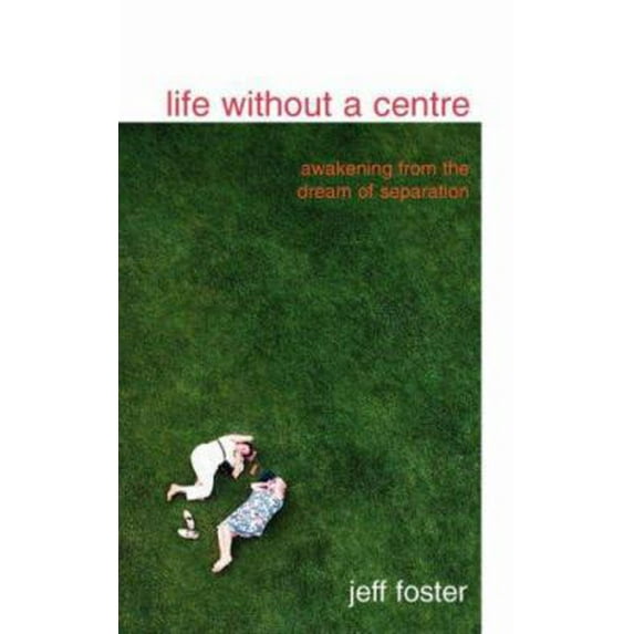 Pre-Owned Life Without a Centre: Awakening from the Dream of Separation (Paperback) 0955399904 9780955399909