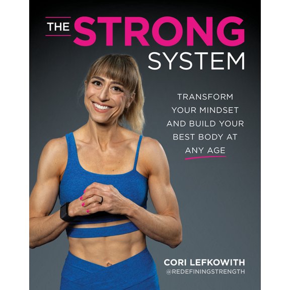 The Strong System: Transform Your Mindset and Build Your Best Body at Any Age, (Paperback)