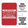 thumbnail image 2 of Let's Do It The Dumbest Way Possible Funny Home Business Office Sign - Plastic - 6" x 9" (15.3cm x 22.9cm), 2 of 6