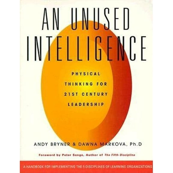 An Unused Intelligence : Physical Thinking for 21st Century Leadership (Paperback)