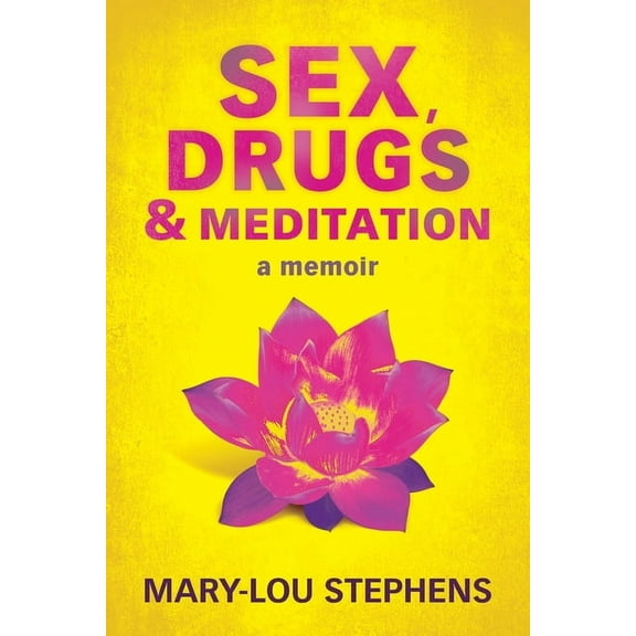 Sex, Drugs and Meditation: How One Woman Changed Her Life, Saved Her Job and Found a Husband, (Paperback)