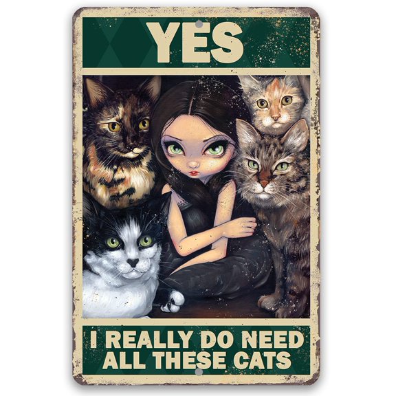 Yes I Really Do Need All These Cats - Gothic Metal Sign - Moody Goth Brown Shades In This Inspirational Woman Empowerment Decor - Great Wicca, Wiccan, Witch, Occult, Magic Gift Under $25 (12" x 18")