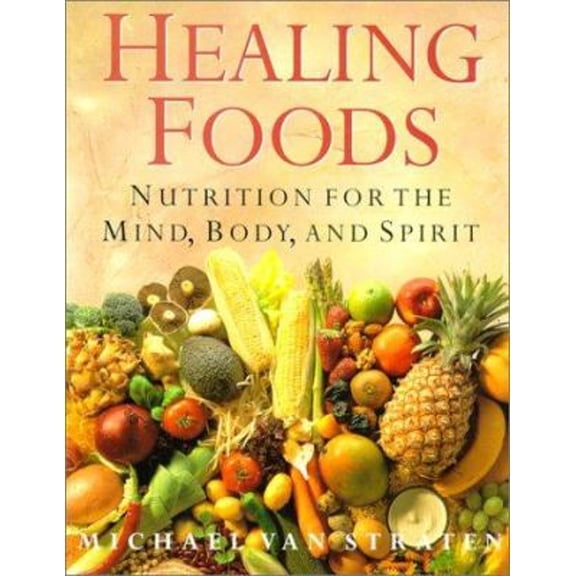 Pre-Owned Healing Foods : Nutrition for the Mind, Body and Spirit (Paperback) 9781566490719