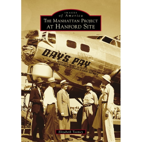 Images of America The Manhattan Project at Hanford Site, (Paperback)