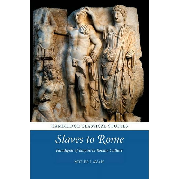Cambridge Classical Studies Slaves to Rome: Paradigms of Empire in Roman Culture, (Paperback)