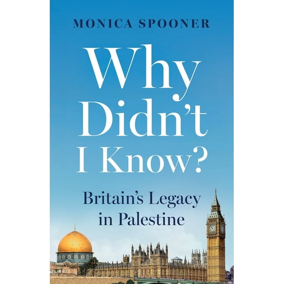 Why Didn't I Know? Britain's Legacy in Palestine, (Paperback)