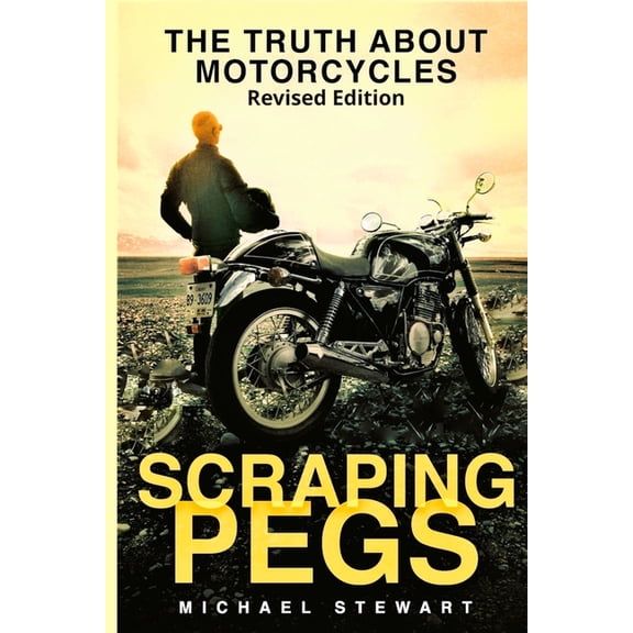 Scraping Pegs Scraping Pegs: The Truth About Motorcycles, Book 1, (Paperback)