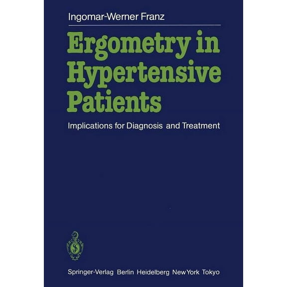 Ergometry in Hypertensive Patients: Implications for Diagnosis and Treatment, (Paperback)