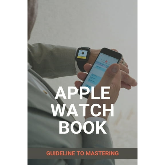 Apple Watch Book: Guideline To Mastering: Apple Watch: Target (Paperback)