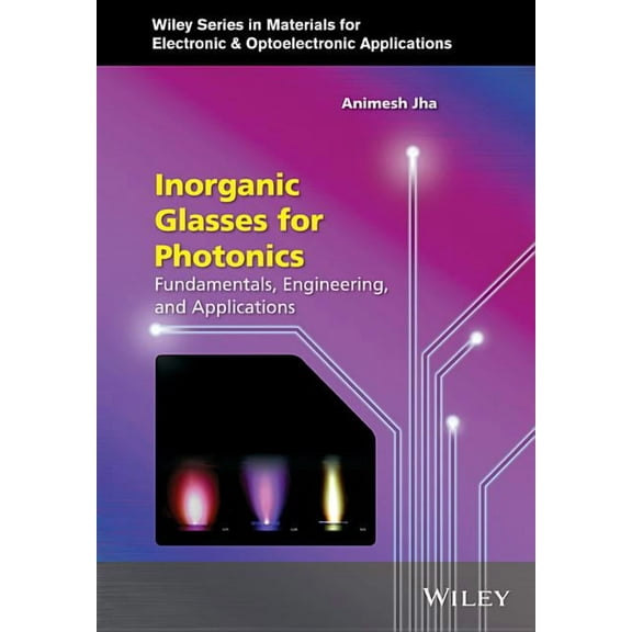 Wiley Materials for Electronic & Optoele Inorganic Glasses for Photonics: Fundamentals, Engineering, and Applications, (Hardcover)