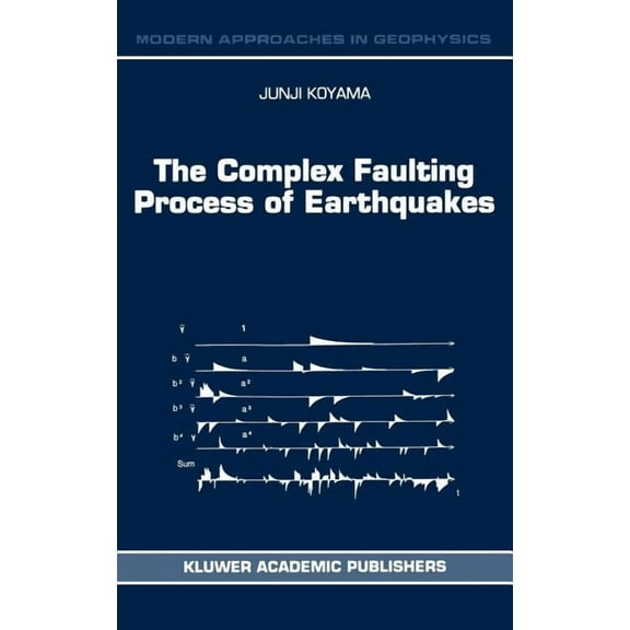 Modern Approaches in Geophysics The Complex Faulting Process of Earthquakes, Book 16, (Hardcover)