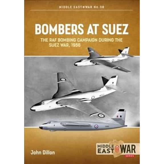 Middle East@War: Bombers at Suez: The RAF Bombing Campaign During the Suez War, 1956 (Paperback)
