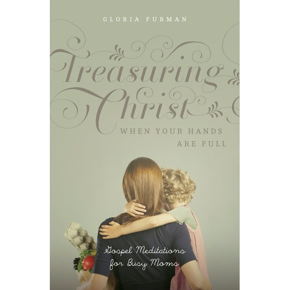 Pre-Owned Treasuring Christ When Your Hands Are Full: Gospel Meditations for Busy Moms (Paperback) 1433538881 9781433538889