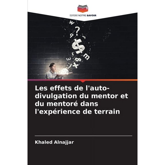 Les effets de l'auto-divulgation du mentor et du mentoré dans l'expérience de terrain, (Paperback)