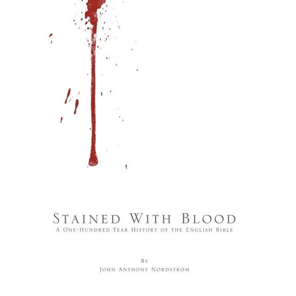 Stained with Blood: A One-Hundred Year History of the English Bible, (Hardcover)