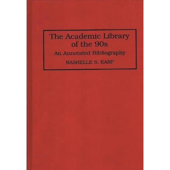 Bibliographies and Indexes in Library an The Academic Library of the 90s: An Annotated Bibliography, Book 9, (Hardcover)