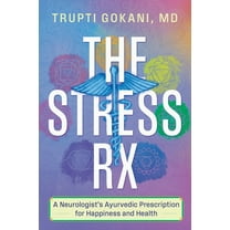 The Stress Rx: A Neurologist's Ayurvedic Prescription for Happiness and Health, (Paperback)