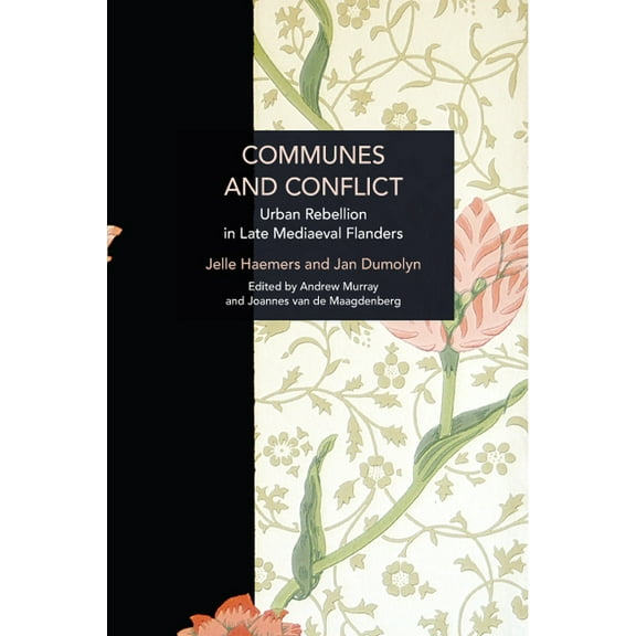Historical Materialism Communes and Conflict: Urban Rebellion in Late Medieval Flanders, (Paperback)