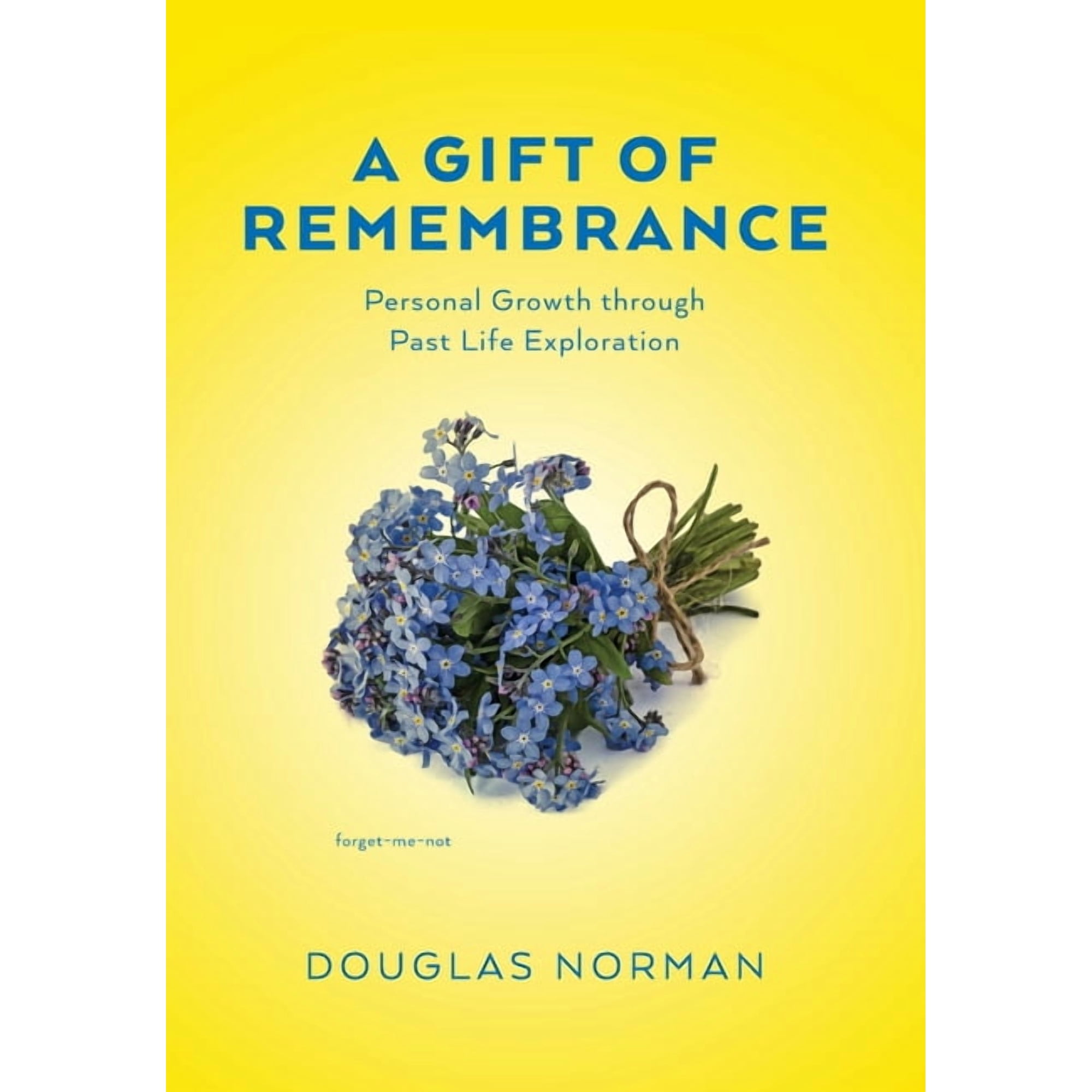 A Gift of Remembrance: Personal Growth through Past Life Exploration (Hardcover)
