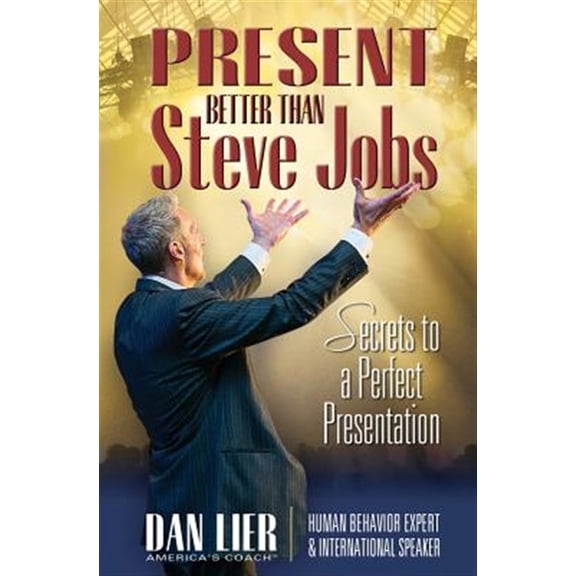 Pre-Owned Present Better Than Steve Jobs! : Secrets to a Perfect Presentation ... from Someone Who Actually Does It