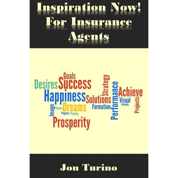 Inspiration Now! for Insurance Agents: What You Need To Succeed! (Paperback)