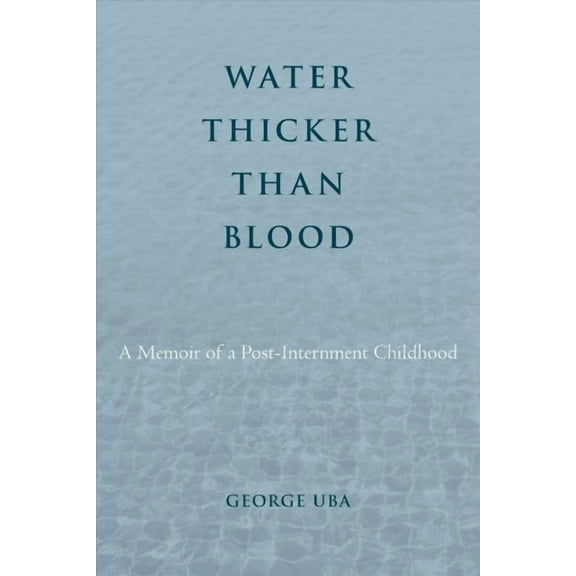 Asian American History & Cultu: Water Thicker Than Blood : A Memoir of a Post-Internment Childhood (Hardcover)
