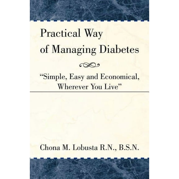 Practical Way of Managing Diabetes : Simple, Easy and Economical, Wherever You Live