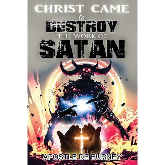 Christ Came to Destroy the Work of SATAN: This is a Great Book About Jesus Christ Detroying Sin, (Paperback)