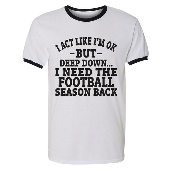 I Act Like I'm Ok. . .Football Adult Short Sleeve Ringer T-shirt