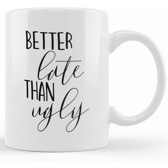 Personalized Better Late Than Ugly Mug Gift For Her Cute Mug For Girlfriend Best Friend Cup Funny Coffee Saying Free Two Sizes Girly Cup, Ceramic Novelty Coffee Mug, Tea Cup, Gift Present Fo