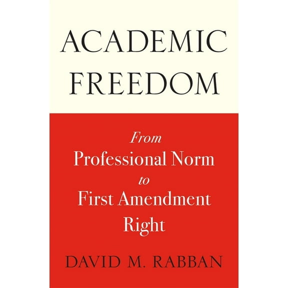 Academic Freedom: From Professional Norm to First Amendment Right (Hardcover)
