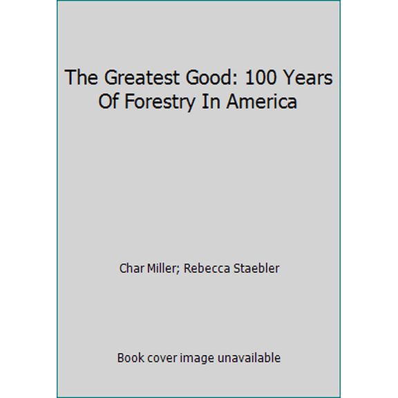Pre-Owned The Greatest Good: 100 Years of Forestry in America (Hardcover) 0939970899 9780939970896