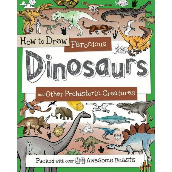 How to Draw How to Draw Ferocious Dinosaurs and Other Prehistoric Creatures: Packed with Over 80 Amazing Dinosaurs, (Paperback)