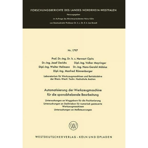 Forschungsberichte Des Landes Nordrhein- Automatisierung Der Werkzeugmaschine FÃ¼r Die Spanabhebende Bearbeitung: Untersuchungen an Weggebern FÃ¼r Die Positionieru, Book 1797, (Paperback)