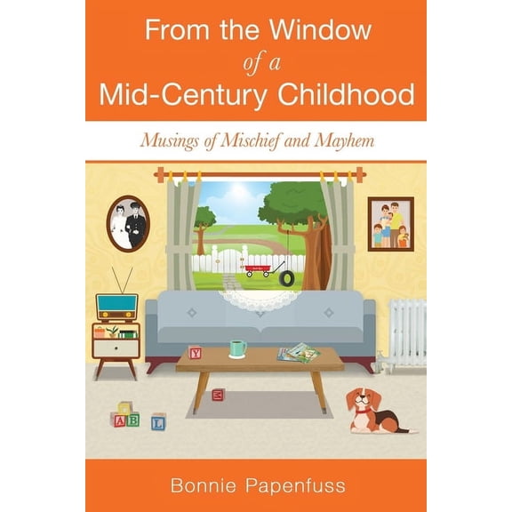 From the Window of a Mid-Century Childhood: Musings of Mischief and Mayhem (Paperback)