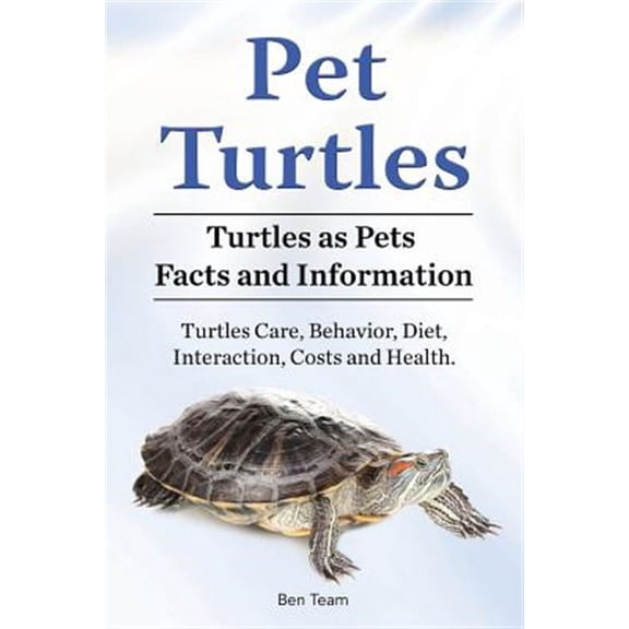 Pet Turtles. Turtles as Pets Facts and Information. Turtles Care, Behavior, Diet, Interaction, Costs and Health. (Paperback)