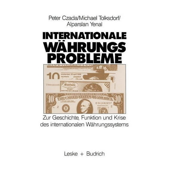 Internationale Währungsprobleme: Zur Geschichte, Funktion Und Krise Des Internationalen Währungssystems, (Paperback)