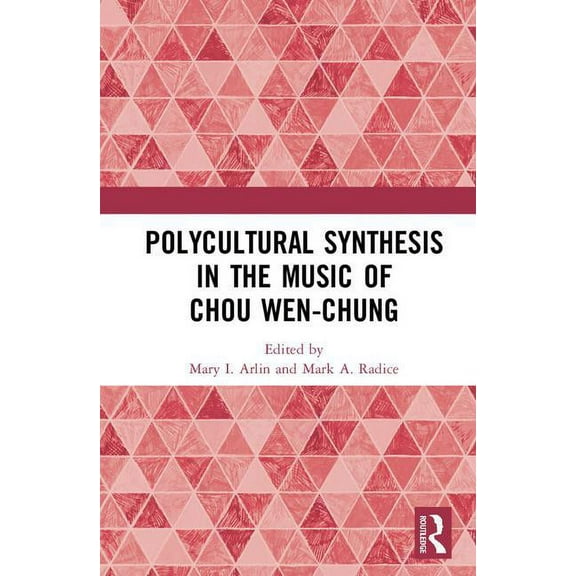 Polycultural Synthesis in the Music of Chou Wen-Chung, (Hardcover)