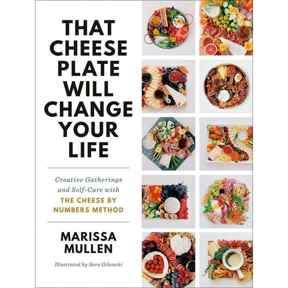 That Cheese Plate Will Change Your Life: Creative Gatherings and Self-Care with the Cheese by Numbers Method, (Hardcover)