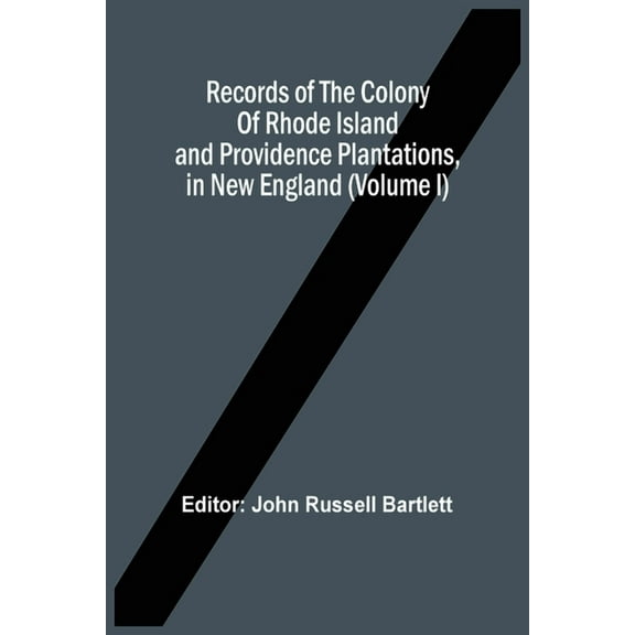 Records Of The Colony Of Rhode Island And Providence Plantations, In New England (Volume I), (Paperback)