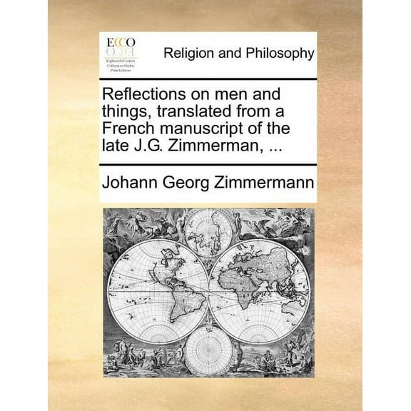 Reflections on Men and Things, Translated from a French Manuscript of the Late J.G. Zimmerman, ... (Paperback)