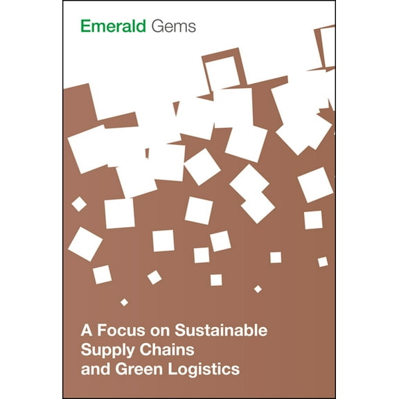 Emerald Gems A Focus on Sustainable Supply Chains and Green Logistics, (Paperback)