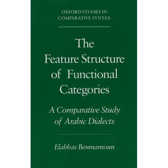 Oxford Studies in Comparative Syntax The Feature Structure of Functional Categories: A Comparative Study of Arabic Dialects, (Paperback)
